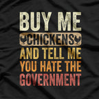 Buy Me Chickens And Tell Me You Hate The Government Funny Farm Life T-Shirt