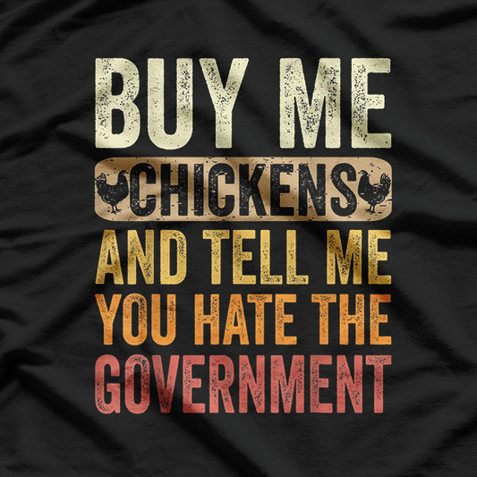 Buy Me Chickens And Tell Me You Hate The Government Funny Farm Life T-Shirt
