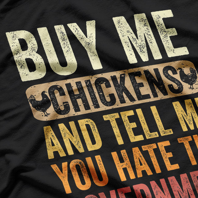 Buy Me Chickens And Tell Me You Hate The Government Funny Farm Life T-Shirt