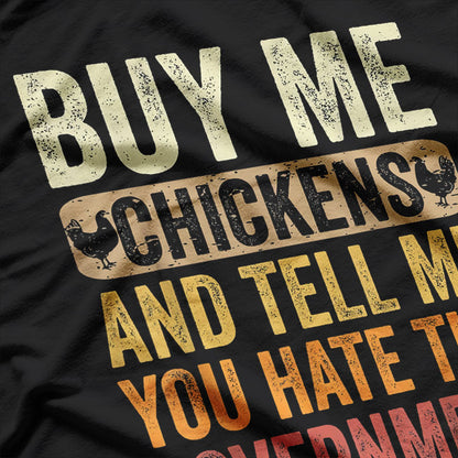 Buy Me Chickens And Tell Me You Hate The Government Funny Farm Life T-Shirt