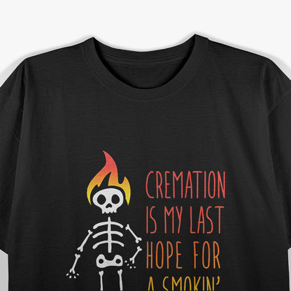 Cremation My Last Hope for a Smokin' Hot Body T-Shirt