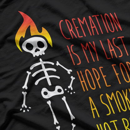 Cremation My Last Hope for a Smokin' Hot Body T-Shirt