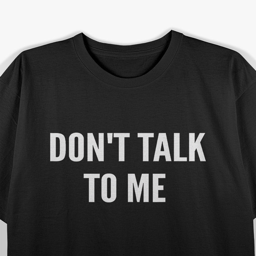 Hilarious Don’t Talk to Me Mood T-Shirt