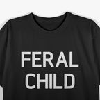 Feral Child - Funny Sarcastic Sayings T-Shirt