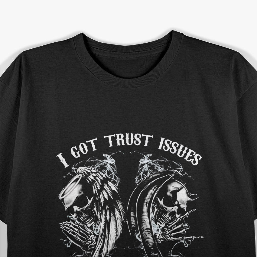 I Got Trust Issues Because People Have Lying Issues Funny Quote T-Shirt
