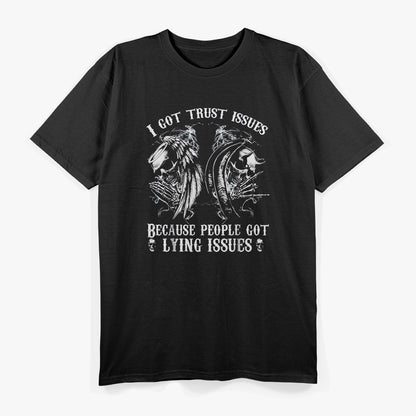I Got Trust Issues Because People Have Lying Issues Funny Quote T-Shirt