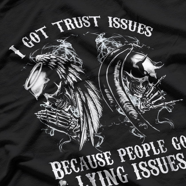 I Got Trust Issues Because People Have Lying Issues Funny Quote T-Shirt
