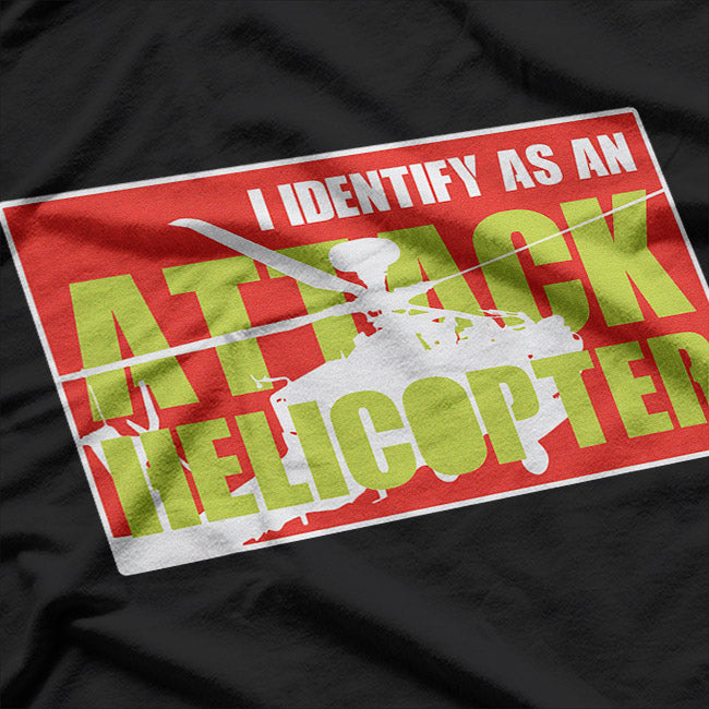 I Identify as an Attack Helicopter – Funny Pilot Meme T-Shirt