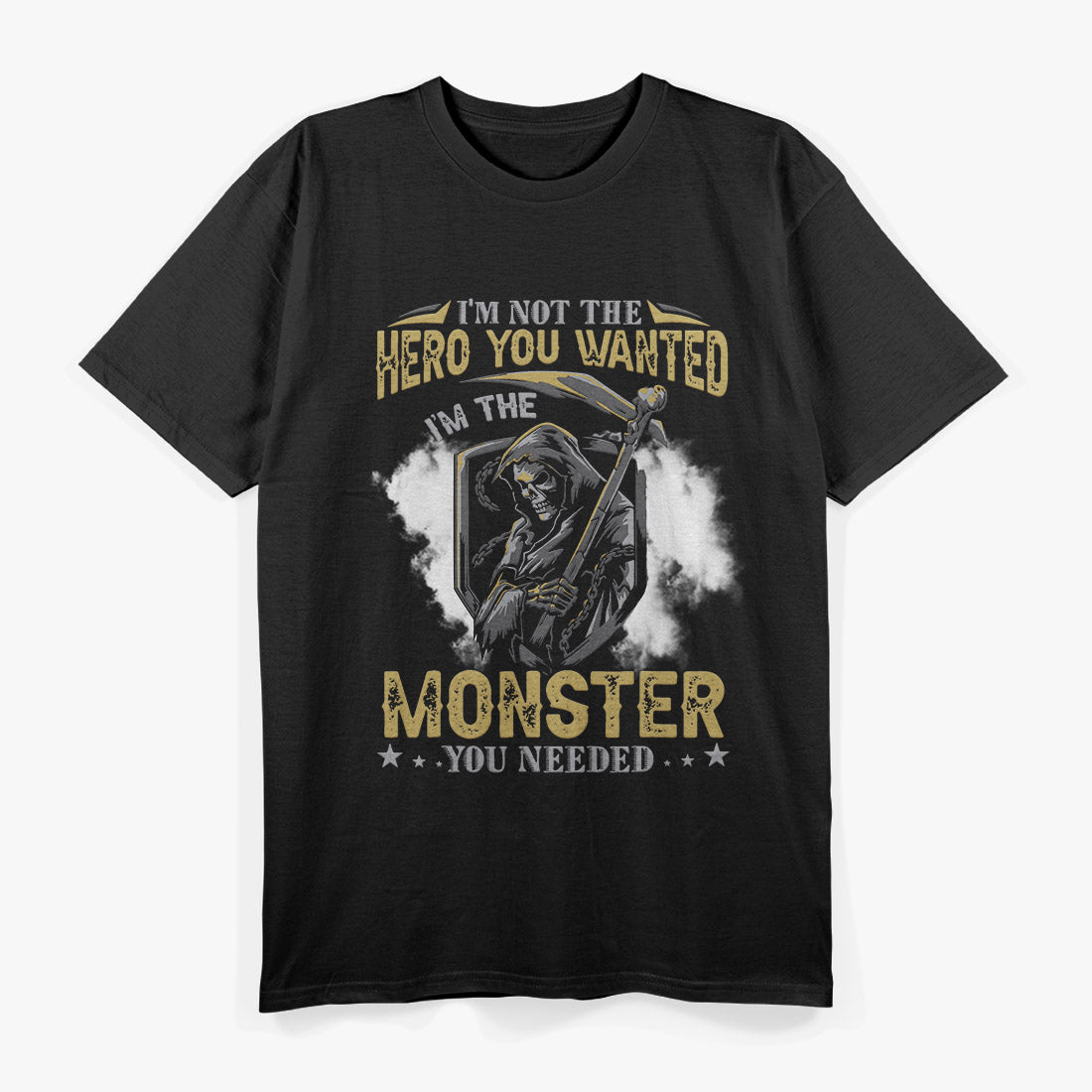 I'm Not The Hero You Wanted I'm The Monster You Needed T-Shirt