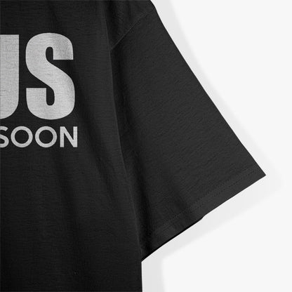 Jesus Is Coming Soon, Be Prepared T-Shirt