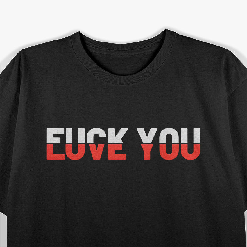 Love You - Fck You Love And Hate Funny T-Shirt