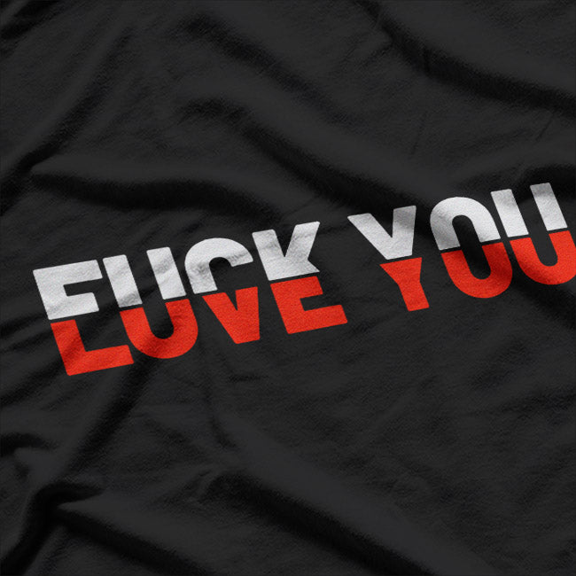 Love You - Fck You Love And Hate Funny T-Shirt