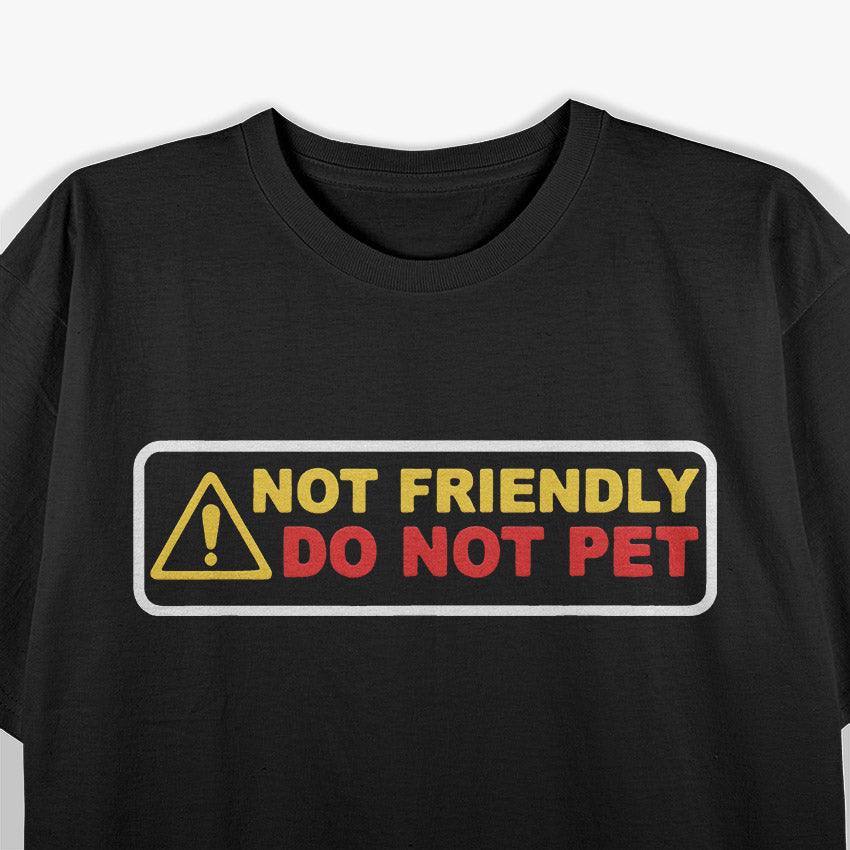 Not Friendly Do Not Pet – Funny Warning Humor Graphic T-Shirt