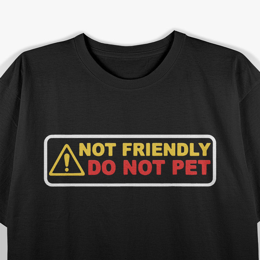 Not Friendly Do Not Pet Funny Warning Humor Gift Graphic T-Shirt