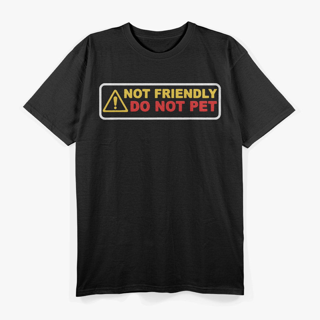 Not Friendly Do Not Pet – Funny Warning Humor Graphic T-Shirt