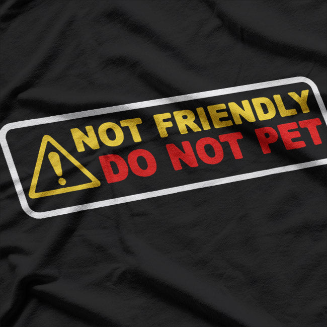 Not Friendly Do Not Pet – Funny Warning Humor Graphic T-Shirt