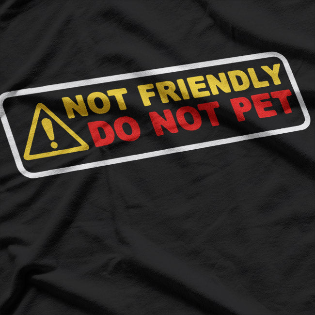 Not Friendly Do Not Pet Funny Warning Humor Gift Graphic T-Shirt