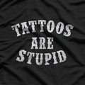 Tattoos Are Stupid Funny Sarcastic Tattoo T-Shirt