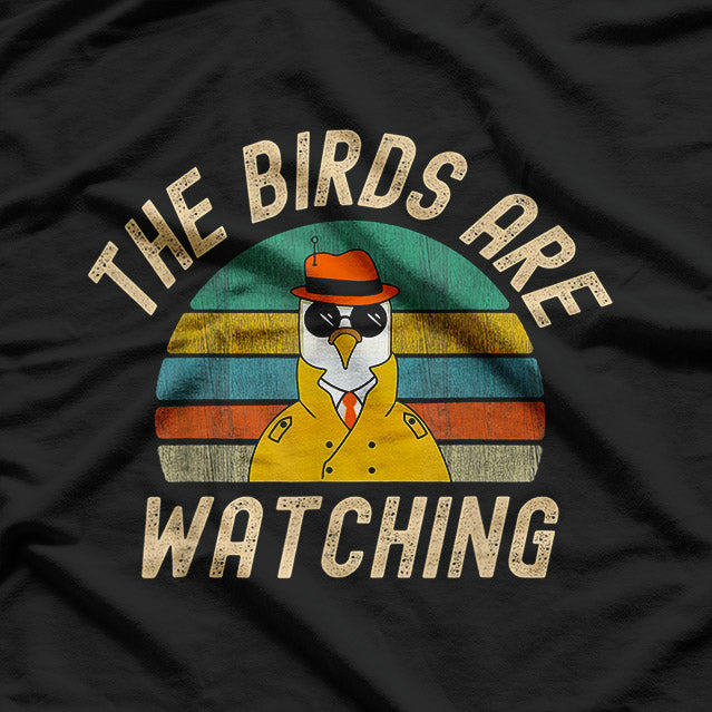 The Birds Are Watching - Funny Birds Aren’t Real T-Shirt