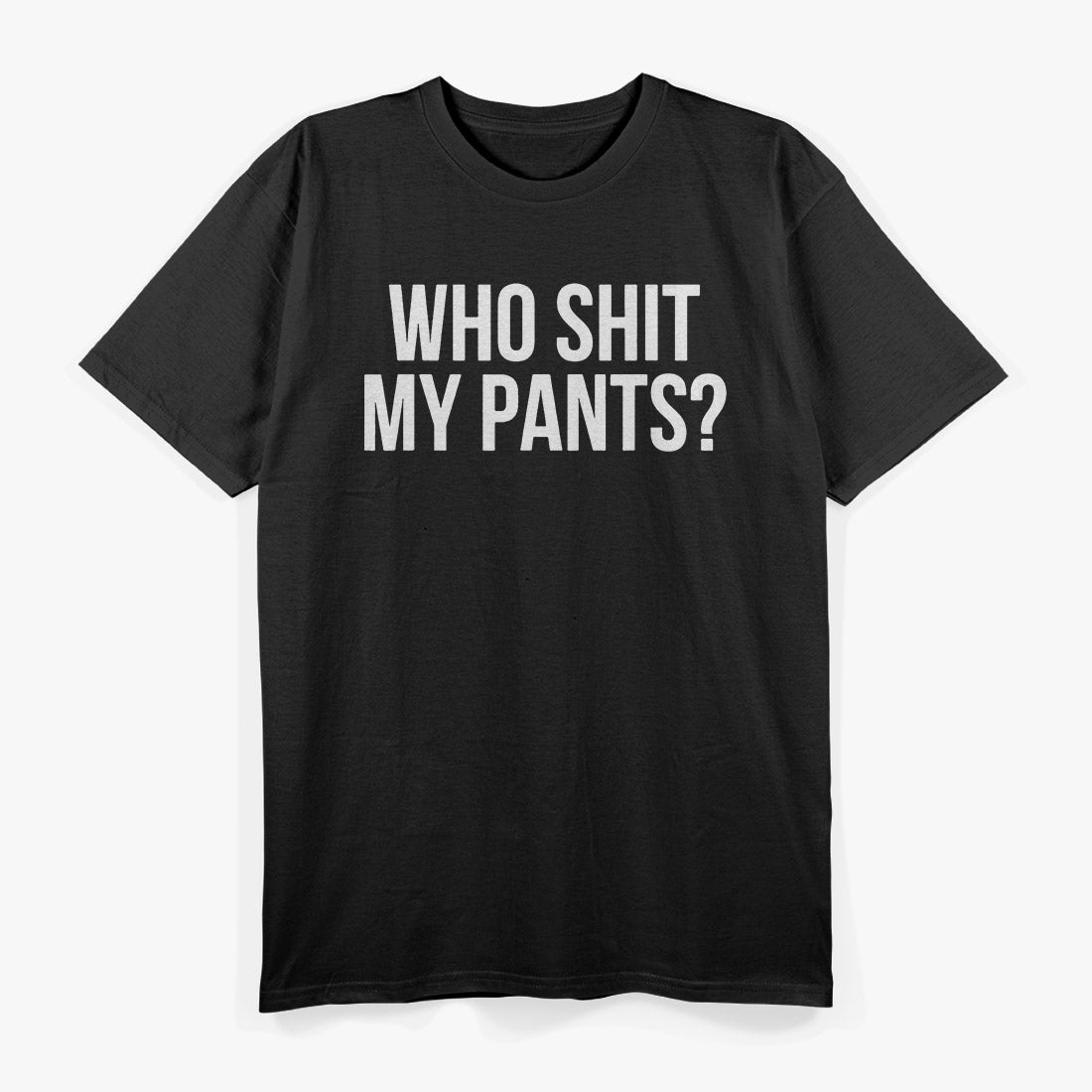Who Shit My Pants? Funny Silly Saying T-Shirt