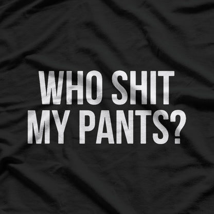 Who Shit My Pants? Funny Silly Saying T-Shirt