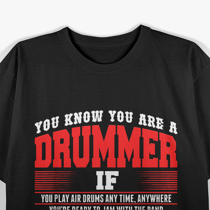 You Know You Are Drummer If You Play Air Drum Anytime T-Shirt