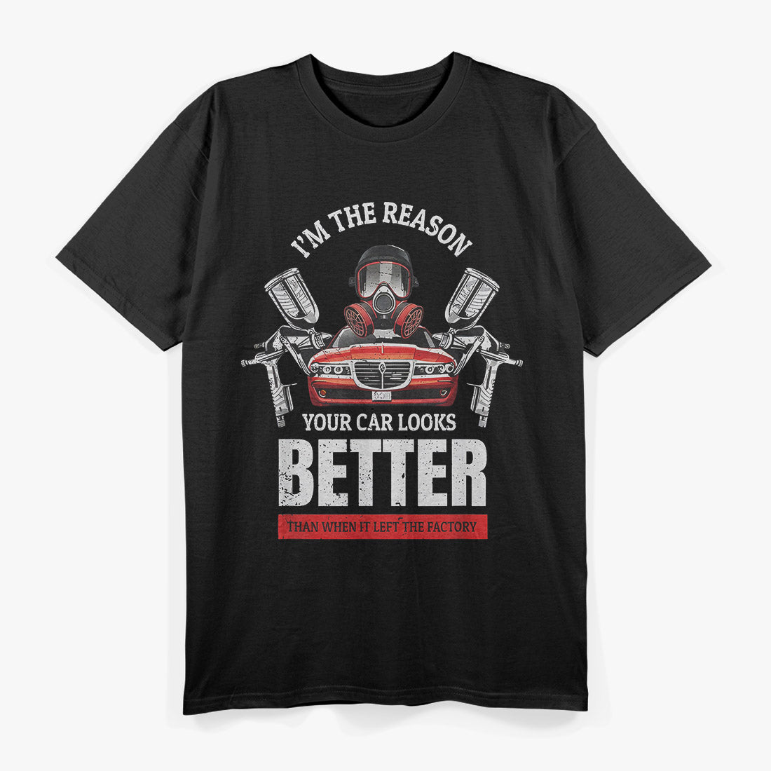 Your Car Looks Better – Funny Auto Spray Painter Gift T-Shirt