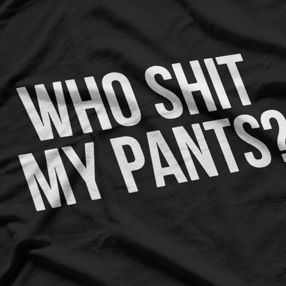Who Shit My Pants? Funny Silly Saying T-Shirt