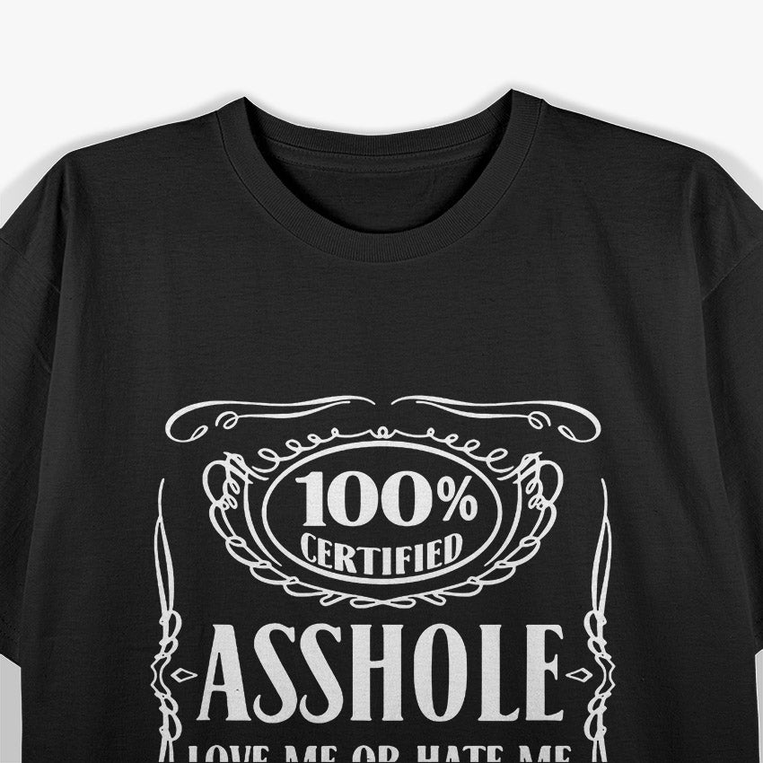 Certified Assh0le Love Me or Hate Me Either Way T-Shirt
