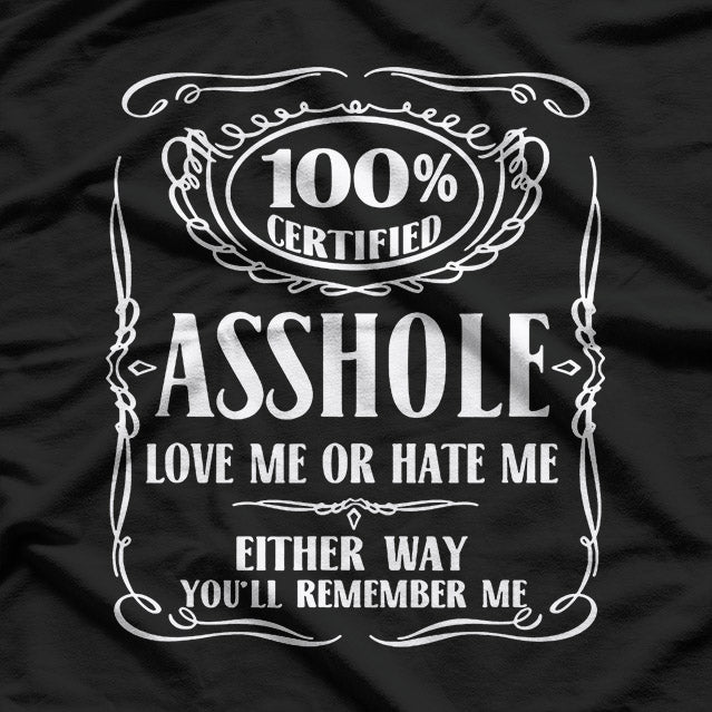 Certified Assh0le Love Me or Hate Me Either Way T-Shirt