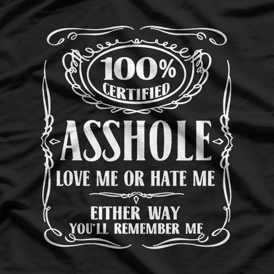 Certified Assh0le Love Me or Hate Me Either Way T-Shirt