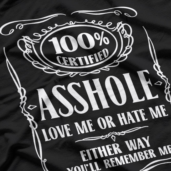 Certified Assh0le Love Me or Hate Me Either Way T-Shirt