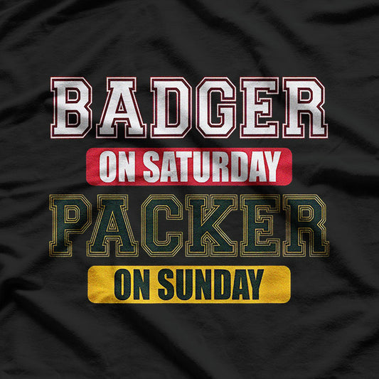 Badger on Saturday, Packer on Sunday – Wisconsin Football Fan T-Shirt