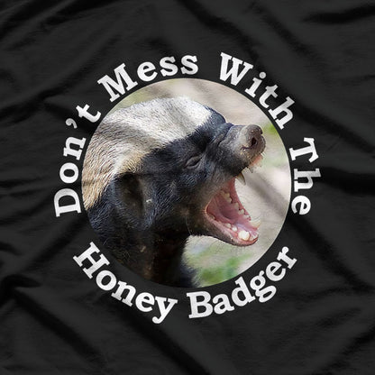 Don’t Mess With The Crazy Nasty Honey Badger T-Shirt