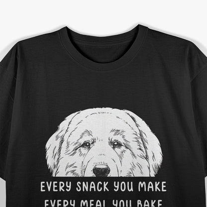 Every Meal You Make Dog Humor Great Pyrenees T-Shirt