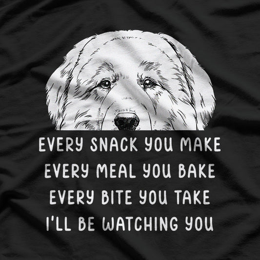 Every Meal You Make Dog Humor Great Pyrenees T-Shirt