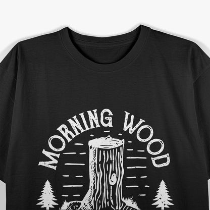 Morning Wood Lumber Funny Double Meaning T-Shirt