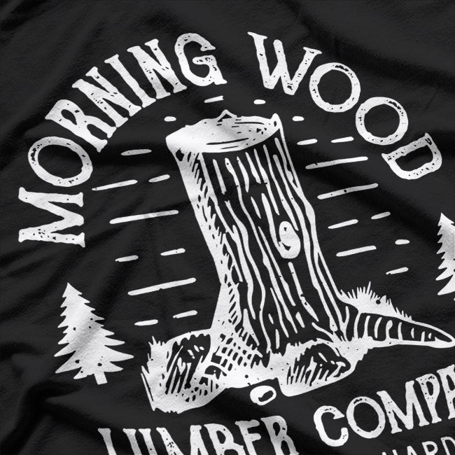 Morning Wood Lumber Funny Double Meaning T-Shirt