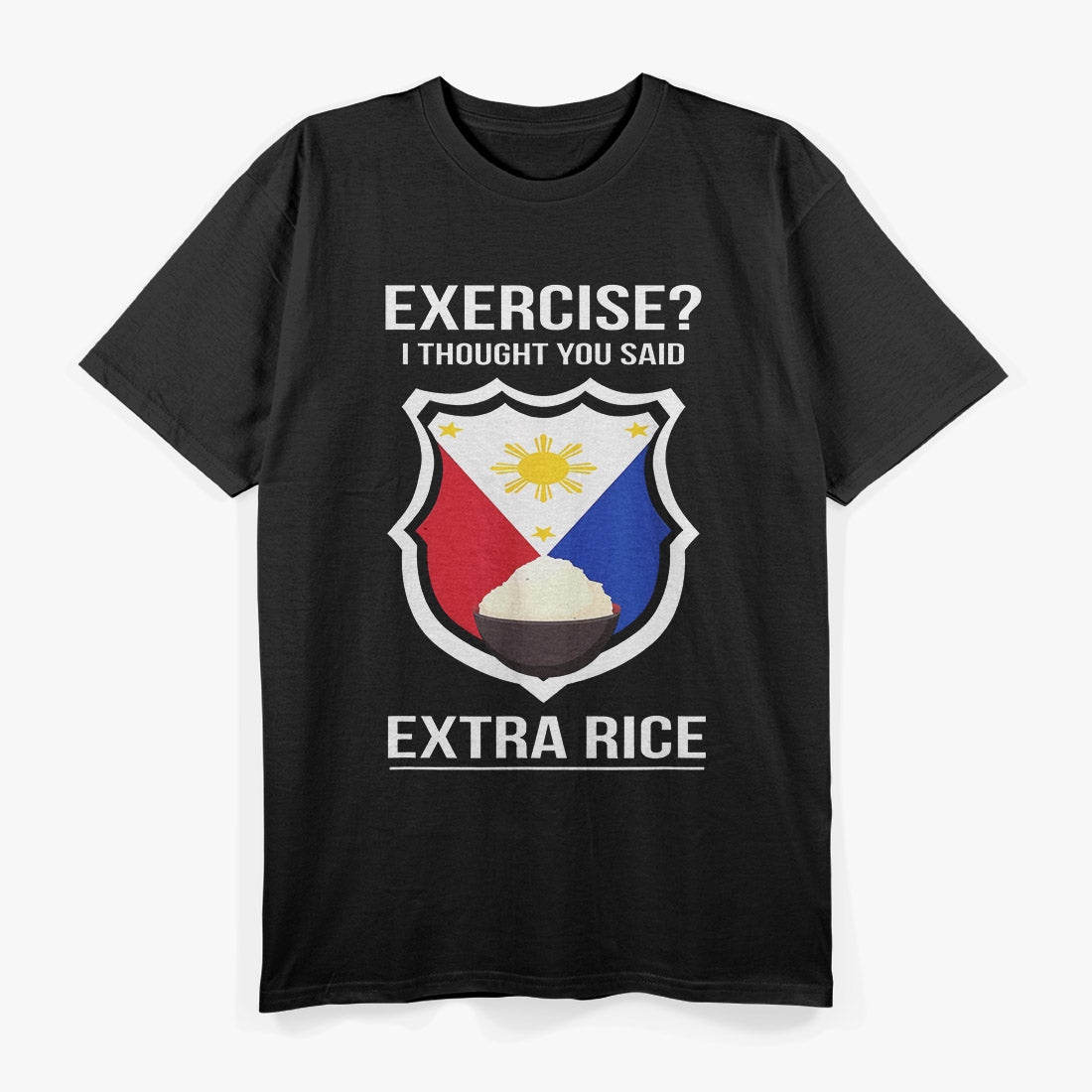 Funny Filipino Exercise - I Thought You Said Extra Rice T-Shirt