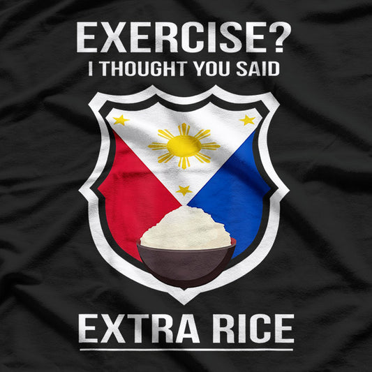 Funny Filipino Exercise - I Thought You Said Extra Rice T-Shirt