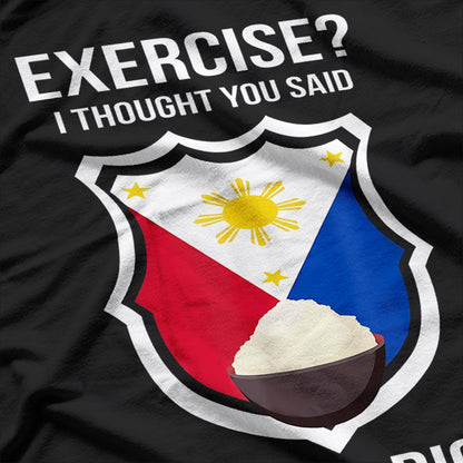 Funny Filipino Exercise - I Thought You Said Extra Rice T-Shirt