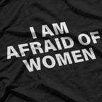 I Am Afraid of Women T-Shirt