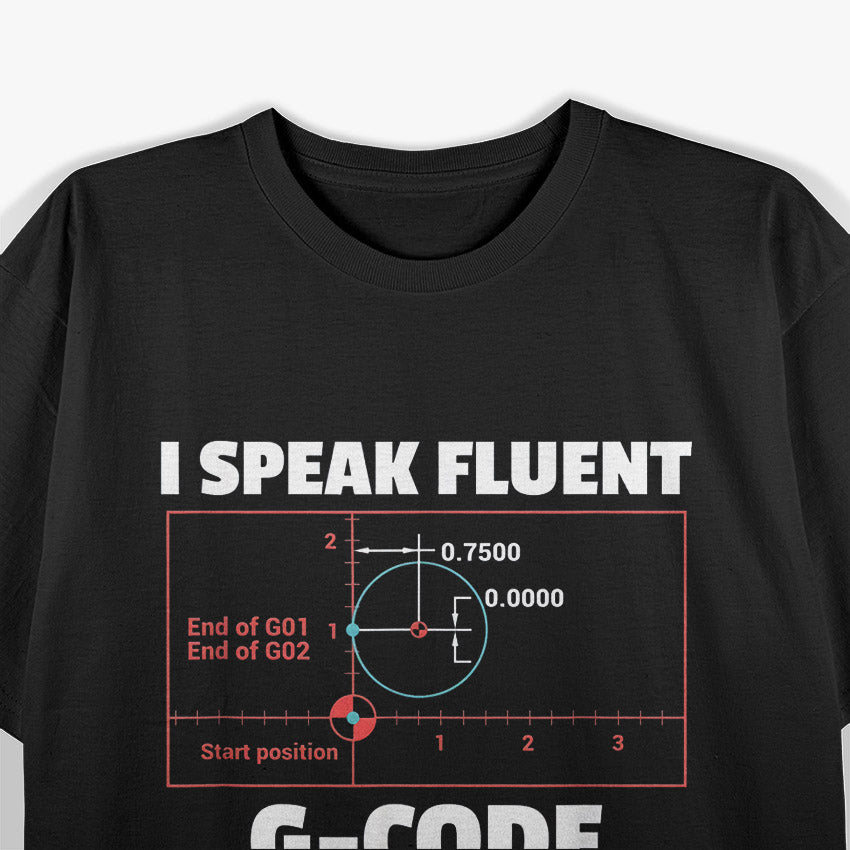 I Speak Fluent G-Code: CNC Machinist & Programmer T-Shirt