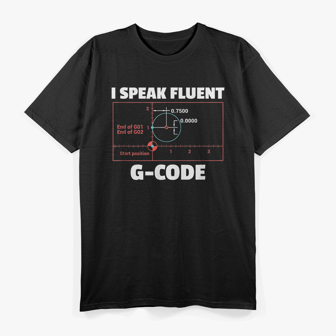 I Speak Fluent G-Code: CNC Machinist & Programmer T-Shirt