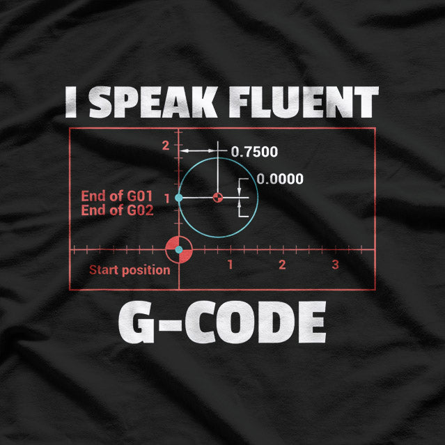 I Speak Fluent G-Code: CNC Machinist & Programmer T-Shirt