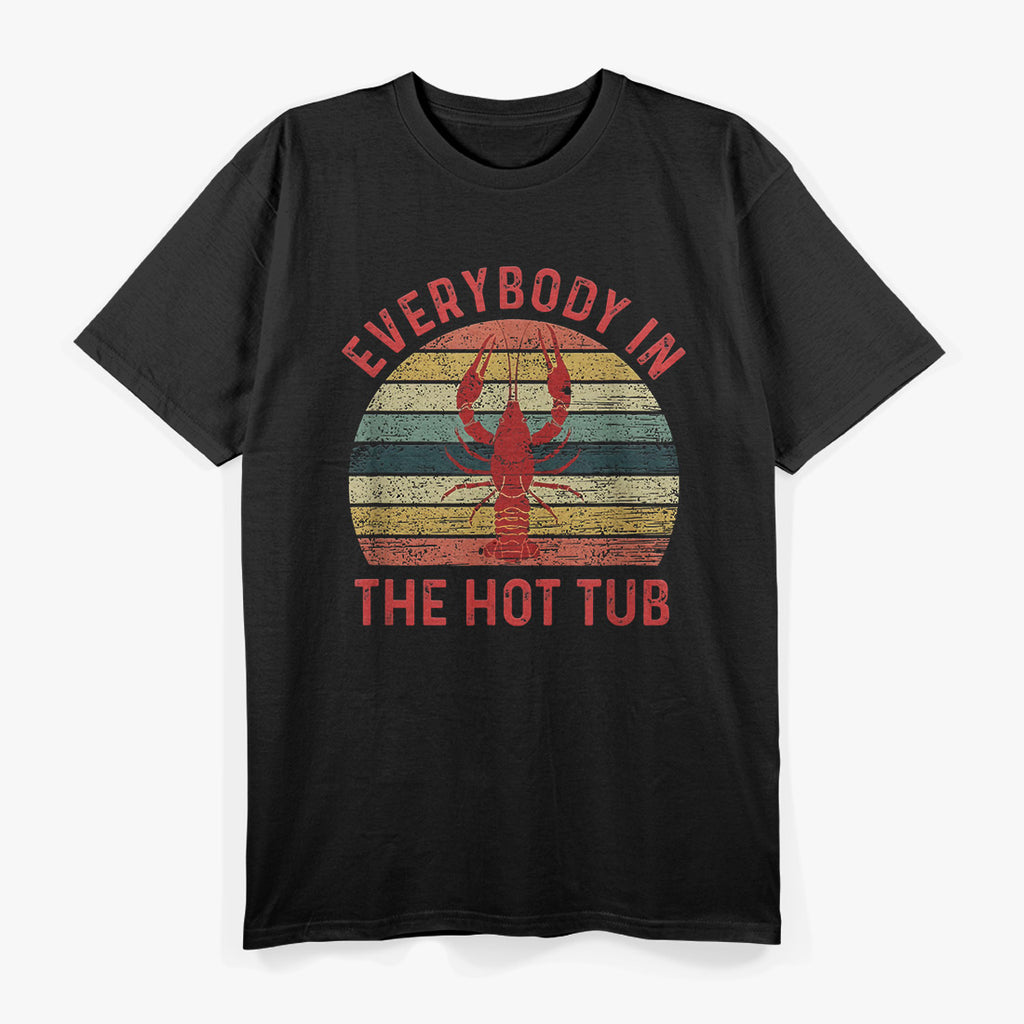 Everybody in the Hot Tub - Crawfish Boil Vibes T-Shirt