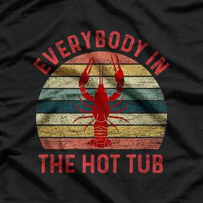 Everybody in the Hot Tub - Crawfish Boil Vibes T-Shirt