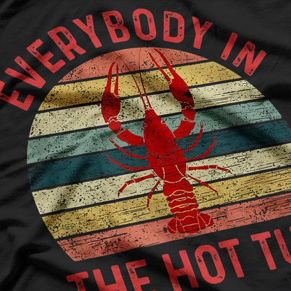 Everybody in the Hot Tub - Crawfish Boil Vibes T-Shirt