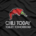 Chili Today Toilet Tomorrow T-Shirt