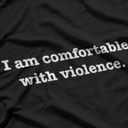 I Am Comfortable with Violence T-Shirt